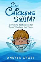Can Chickens Swim: Swimming Techniques for Those Who Fear the Water 1791536123 Book Cover