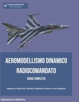Guida all’Aeromodellismo Dinamico R/C: Impara davvero a costruire, settare e pilotare come un modellista esperto. Dimentica video confusi, errori costosi e componenti sbagliati. (Italian Edition) B0FKG7RCJL Book Cover
