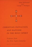 Christian Initiation and Baptism in the Holy Spirit: Evidence from the First Eight Centuries 0814650090 Book Cover