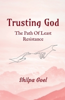 Trusting God: The Path Of Least Resistance B0BVN31VK4 Book Cover