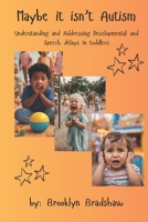 Maybe it isn't Autism: Understanding and Addressing Developmental and Speech Delays in Toddlers B0DYVGXWS1 Book Cover