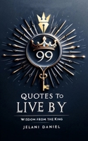 99 Quotes to Live By: Wisdom from the King 0994940211 Book Cover