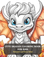 Cute Dragon Coloring Book for Kids: Relaxation and Stress Relief B0CDFMKN3D Book Cover