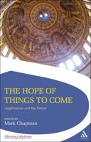 The Hope of Things to Come: Anglicanism and the Future (Affirming Catholicism) 056758884X Book Cover