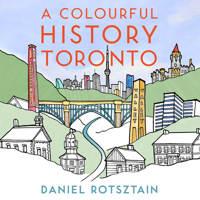 A Colourful History Toronto 1459738969 Book Cover