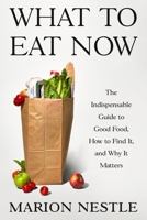 What to Eat Now: The New Essential Guide to Good Food, How to Find It, and Why 0374608695 Book Cover
