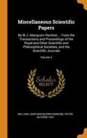 Miscellaneous Scientific Papers: By W.J. Macquorn Rankine ... from the Transactions and Proceedings of the Royal and Other Scientific and Philosophical Societies, and the Scientific Journals, Volume 2 1019064552 Book Cover