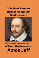 300 Most Famous Quotes of William Shakespeare: Powerful Words of William Shakespeare B0BGN68PQQ Book Cover