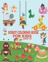 Robot Coloring Book For Kids Ages 4-8: Great Coloring Pages For Kids Ages 2-8 1678814822 Book Cover