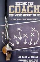 Become the Coach You Were Meant To Be - The 5 Goals of Leadership 1933715472 Book Cover