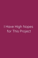 I Have High Nopes for This Project Notebook: Lined Journal, 120 Pages, 6 x 9, Funny Office Manager Gag Gift, Violet Red Matte Finish (I Have High Nopes for This Project Journal) 1671385292 Book Cover