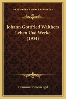 Johann Gottfried Walthers Leben Und Werke (1904) 1168039169 Book Cover