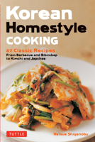 Korean Homestyle Cooking: 89 Classic Recipes - From Barbecue and Bibimbap to Kimchi and Japchae 0804851204 Book Cover
