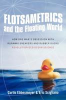 Flotsametrics and the Floating World: How One Man's Obsession with Runaway Sneakers and Rubber Ducks Revolutionized Ocean Science 0061558419 Book Cover