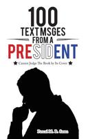 100 Text Msges from a President: Cannot Judge the Book by Its Cover 150495906X Book Cover