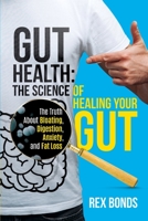 Gut Health: The Science Of Healing Your Gut: The Truth About Bloating, Digestion, Anxiety, and Fat Loss: The Science Of Healing Your Gut: 1953142303 Book Cover