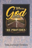 Where God Guides He Provides: Daily Journal for Christians 1796405620 Book Cover