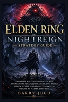 Elden Ring Nightreign Strategy Guide: A Complete Walkthrough Packed with Beginner Tips, Advanced Strategies, Boss Tactics, Hidden Secrets, and Pro-Level Gameplay Insights to Master Every Run B0GYLMCS3F Book Cover