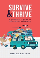SURVIVE & THRIVE: A Graduate’s Guide To Life After University 1739334728 Book Cover
