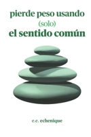 Pierde peso usando (solo) el sentido común (Spanish Edition) B0DSFG9Y3N Book Cover