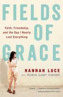 Fields of Grace: Faith, Friendship, and the Day I Nearly Lost Everything 1476729603 Book Cover