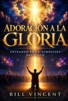 Adoración a la gloria: Entrando en la atmósfera del cielo (Spanish Edition) B0HK6RMDNC Book Cover