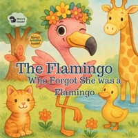 The Flamingo Who Forgot She Was a Flamingo B0F6K7PV9F Book Cover