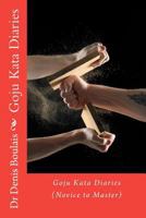 Goju Kata Diaries (Novice to Master) 1478354046 Book Cover