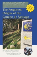 The Forgotten Origins of the Camino de Santiago: The Lost Story of La Ruta Jacobeo, Ancient Muxia, and the Call to Pilgrimage. B0DXTMWXZD Book Cover