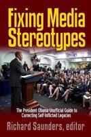 Fixing Media Sterotypes: President Obama's Guide to Correcting Self-Inflicted Legacies 1365889920 Book Cover