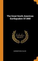 The Great South American Earthquakes Of 1868 0353564818 Book Cover