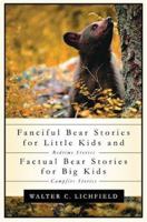 Fanciful Bear Stories for Little Kids and Factual Bear Stories For Big Kids 159467714X Book Cover