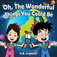 Oh, The Wonderful Things You Could Be 1989600158 Book Cover