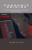 Pandemic Origins: Tracing the Path of COVID-19 Through Science, Politics, and Ethics B0DQM166CH Book Cover