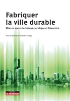 Fabriquer la ville durable: Mise en oeuvre technique, juridique et financière 228113413X Book Cover