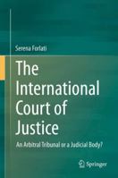 The International Court of Justice: An Arbitral Tribunal or a Judicial Body? 331906178X Book Cover