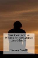 The Collective Works of Romantics and Misery 1522966374 Book Cover