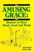 Amusing Grace: Humor to Heal Mind, Soul, and Body 0936497092 Book Cover