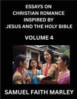 Essays on Christian Romance Inspired by Jesus and The Holy Bible (Part 4)- Building Relationships, Love's Redemption, Whispers of Eden, Stories ... Holy Spirit, A Harmony of Faith and Devotion B0FNQGKP6P Book Cover