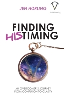 Finding His Timing: An Overcomer's Journey From Confusion to Clarity 1734920416 Book Cover
