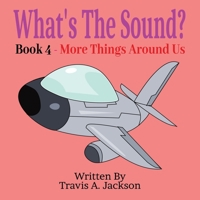 What's The Sound? Book 4 - More Things Around Us: Children's Picture Book | Make The Sounds | Sounds Around Us | 8.5x8.5 Inches | 32 Pages B0FRZBPM42 Book Cover