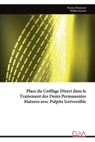 Place du Coiffage Direct dans le Traitement des Dents Permanentes Matures avec Pulpite Irréversible (French Edition) 9999334628 Book Cover