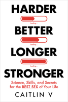 Harder, Better, Longer, Stronger: The 8 Surprising Reasons Youre Not Having the Sex You Want 1401998038 Book Cover
