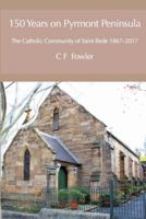 150 Years of Pyrmont Peninsula: The Catholic Community of St. Bede 1867-2017 1925486869 Book Cover