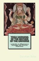 Yoga Sadhana of the Mother of the Universe: -a Guide to Wholeness Through the Divine Feminine 1467999563 Book Cover