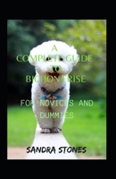 A Complete Guide To Bichon Frise For Novices And Dummies B09T894KF4 Book Cover