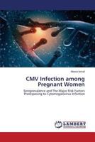 CMV Infection among Pregnant Women: Seroprevalence and The Major Risk Factors Predisposing to Cytomegalovirus Infection 3659208132 Book Cover