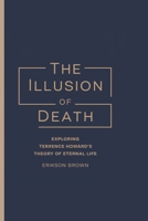 THE ILLUSION OF DEATH: Exploring Terrence Howard’s Theory of Eternal Life B0F13NRH36 Book Cover