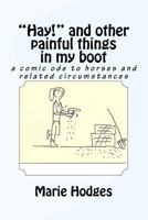 "Hay!" and other painful things in my boot: a comic ode to horses and related circumstances 1974553000 Book Cover