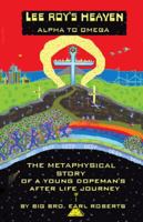 Lee Roy's Heaven: Alpha to Omega the Metaphysical Story of a Young Dopeman's After Life Journey 1425117341 Book Cover